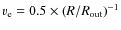 $v _{\rm e} = 0.5 \times (R/R _{\rm out})^{-1}$