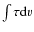 $\int{\tau {\rm d}v}$
