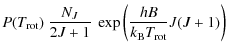 $\displaystyle P(T_{\rm rot}) ~\frac{N_J}{2J+1}~ \exp \left(\frac{hB}{k_{\rm B} T_{\rm rot}} J(J+1)\right)$