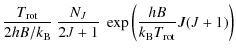 $\displaystyle \frac{T_{\rm rot}}{2 hB/k_{\rm B}}~ \frac{N_J}{2J+1}~ \exp \left(\frac{hB}{k_{\rm B} T_{\rm rot}} J(J+1)\right)$