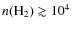 $n({\rm H}_2) \gtrsim 10^4$