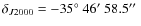 $\delta_{J2000} = -35\hbox{$^\circ$ }46\hbox{$^\prime$ }58.5\hbox{$^{\prime\prime}$ }$