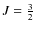 $J = \frac{3}{2}$
