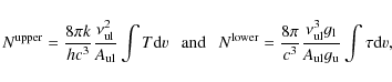 \begin{displaymath}%
N^{\rm upper}= \frac{8 \pi k}{h c^3} \frac{\nu_{\rm ul}^2}{...
...\rm ul}^3 g_{\rm l}}{A_{\rm ul} g_{\rm u}} \int \tau {\rm d}v,
\end{displaymath}