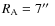 $R_{\rm A}=7\hbox{$^{\prime\prime}$ }$
