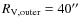 $R_{\rm V,outer}=40\hbox{$^{\prime\prime}$ }$