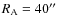 $R_{\rm A}=40\hbox{$^{\prime\prime}$ }$