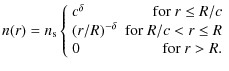 $\displaystyle n(r) = n_{\rm s} \left\{
\begin{array}{lr}
c^\delta & {\rm for}~ ...
...delta}& {\rm for}~ R/c< r \le R\\
0 & {\rm for}~ r > R .\\
\end{array}\right.$