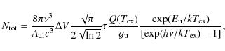 \begin{displaymath}N_{\rm tot}=\frac{8\pi\nu^{3}}{A_{\rm ul}c^{3}}\Delta V \frac...
...rac{\exp(E_{\rm u}/kT_{\rm ex})}{[\exp(h\nu/kT_{\rm ex})-1]} ,
\end{displaymath}