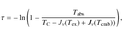 \begin{displaymath}\tau=-\ln\left(1-\frac{T_{\rm abs}}{T_{\rm C}-J_\nu(T_{\rm ex})+J_{\nu}(T_{\rm cmb}))}\right) ,
\end{displaymath}