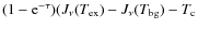 $(1-{\rm e}^{-\tau})(J_{\nu}(T_{\rm ex})-J_{\nu}(T_{\rm bg})- T_{\rm c}$