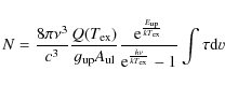 \begin{displaymath}
N=\frac{8\pi\nu^3}{c^3}\frac{Q(T_{\rm ex})}{g_{\rm up} A_{\r...
...}}{{\rm e}^\frac{h\nu}{k T_{\rm ex}}-1}\int{\tau {\rm d}\varv}
\end{displaymath}