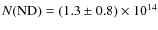 $N({\rm ND})= (1.3 \pm 0.8)\times10^{14}$