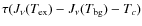 $\tau(J_{\nu}(T_{\rm ex}) - J_\nu(T_{\rm bg})-T_{c})$
