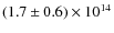 $(1.7 \pm 0.6) \times 10^{14}$