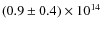 $(0.9 \pm 0.4) \times 10^{14}$