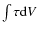 $\int \tau {\rm d}V$