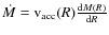 $\dot{M} = {\rm v}_{\rm acc}(R) \frac{{\rm d}M(R)}{{\rm d}R}$