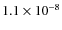 $ 1.1\times10^{-8}$