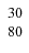 $\left. \begin{array}{c c c} 30 \\ 80 \end{array} \right. $