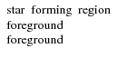 $\left. \begin{array}{l l l} {\rm star~~forming~~region} \\ {\rm foreground} \\ {\rm foreground} \end{array} \right. $