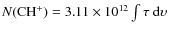 $ N({\rm CH}^{+}) = 3.11 \times 10^{12} \int \tau ~ {\rm d}\upsilon$