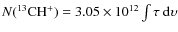 $ N(^{13}{\rm CH}^{+}) = 3.05 \times 10^{12} \int \tau ~ {\rm d}\upsilon$