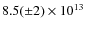$8.5 (\pm 2)\times 10^{13}$