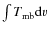 $\int T_{\rm mb} {\rm d}v$