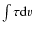 $\int \tau {\rm d}v$