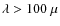 $\lambda > 100~\mu$