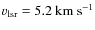$v_{{\rm lsr}} = 5.2~{\rm km}~{\rm s}^{-1}$