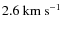 $2.6~{\rm km}~{\rm s}^{-1}$