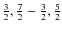$\frac{3}{2},\frac{7}{2} - \frac{3}{2},\frac{5}{2}$