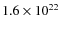$1.6 \times 10^{22}$