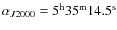 $\alpha_{J2000} = 5^{\rm h}35^{\rm m}14.5^{\rm s}$