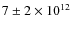 $7 \pm 2 \times 10^{12}$
