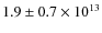 $1.9 \pm 0.7 \times 10^{13}$