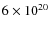 $6\times10^{20}$