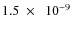 $1.5~\times~~10^{-9}$