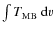 $\int T_{\rm MB}~{\rm d}\varv$