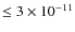 $\le 3 \times 10^{-11}$