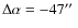$\Delta \alpha = -47\hbox {$^{\prime \prime }$ }$