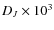 $D_J \times 10^3$