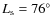 $L_{\rm s} = 76\hbox{$^\circ$ }$