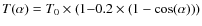 $T(\alpha) = T_0
\times (1{-} 0.2\times(1 - \cos(\alpha)))$
