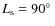 $L_{\rm s} = 90\hbox{$^\circ$ }$