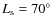 $L_{\rm s} = 70\hbox{$^\circ$ }$