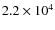 $2.2
\times10^{4}$