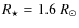 $R_\star = 1.6~R_\odot$